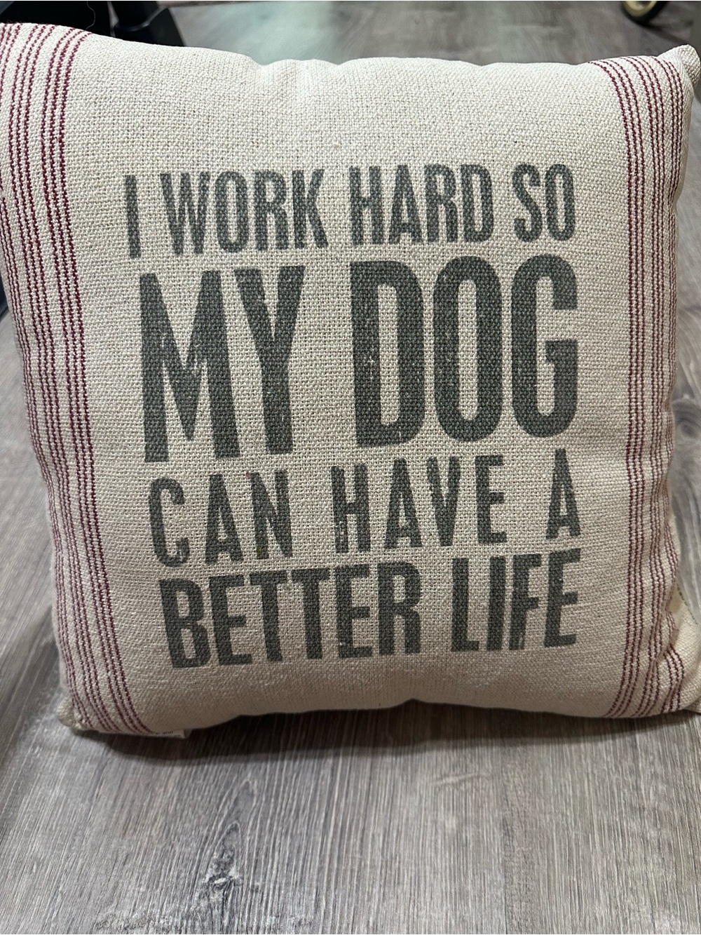 I Work Hard Decorative Dog Lover Pillow Primitives by Kathy